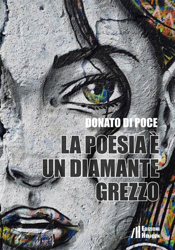 La poesia è un diamante grezzo - Donato Di Poce - Libro Helicon 2022 | Libraccio.it