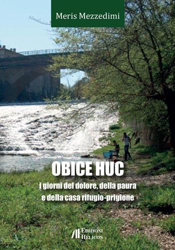 Obice huc. I giorni del dolore, della paura e della casa rifugio-prigione - Meris Mezzedimi - Libro Helicon 2021 | Libraccio.it