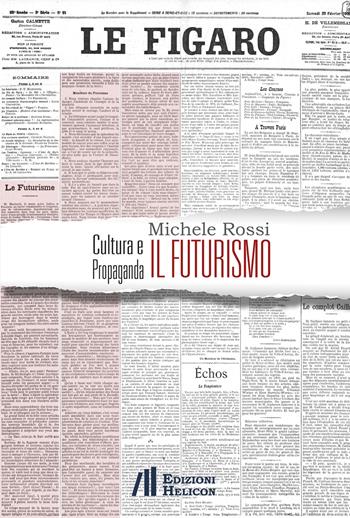 Cultura e propaganda: il Futurismo. Ediz. italiana, inglese e francese - Michele Rossi - Libro Helicon 2021, Collana di Saggistica Le Muse | Libraccio.it