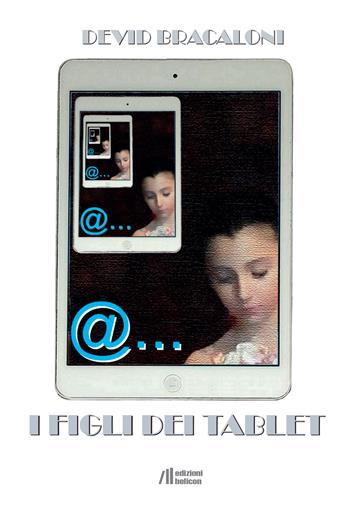 I figli dei tablet - Devid Bracaloni - Libro Helicon 2021 | Libraccio.it
