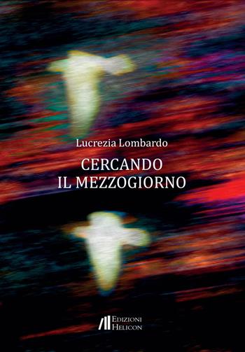 Cercando il Mezzogiorno - Lucrezia Lombardo - Libro Helicon 2021 | Libraccio.it