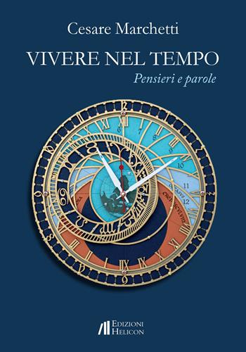 Vivere nel tempo. Pensieri e parole - Cesare Marchetti - Libro Helicon 2021, Le organze | Libraccio.it