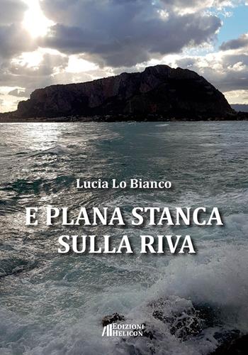 E plana stanca sulla riva - Lucia Lo Bianco - Libro Helicon 2022 | Libraccio.it