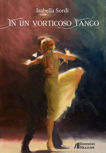 In un vorticoso tango - Isabella Sordi - Libro Helicon 2022, Le organze | Libraccio.it