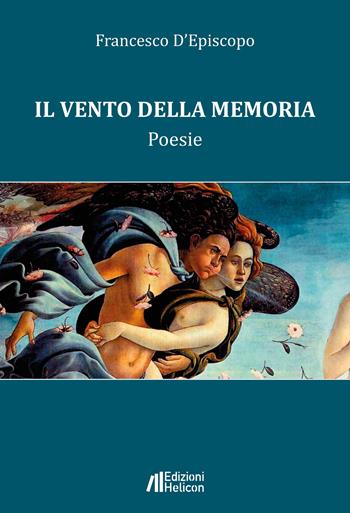 Il vento della memoria. Poesie - Francesco D'Episcopo - Libro Helicon 2022 | Libraccio.it