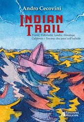 Indian trail. Trieste, Folkstudio, Londra, Himalaya, California e Toscana: due passi nell'infinito
