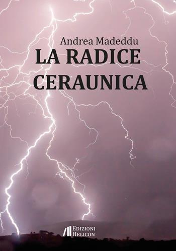 La radice ceraunica - Andrea Madeddu - Libro Helicon 2022, Le organze | Libraccio.it
