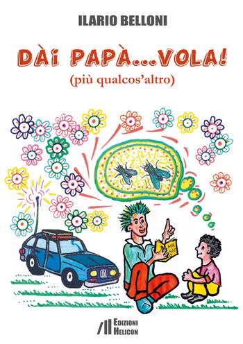 Dai papà... vola!. (più qualcos'altro) - Ilario Belloni - Libro Helicon 2022 | Libraccio.it