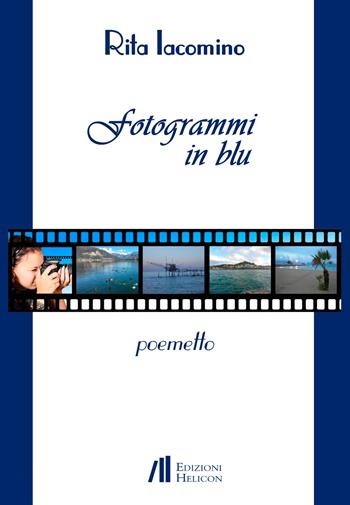 Fotogrammi in blu. Poemetto - Rita Iacomino - Libro Helicon 2022 | Libraccio.it