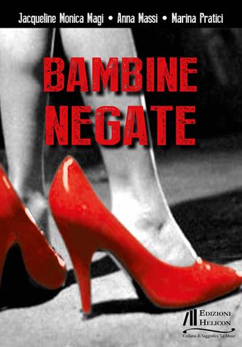 Bambine negate - Jacqueline Monica Magi, Anna Massi, Marina Pratici - Libro Helicon 2022, Collana di Saggistica Le Muse | Libraccio.it