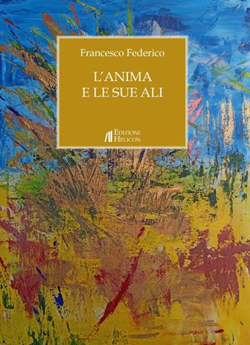 L' anima e le sue ali - Francesco Federico - Libro Helicon 2022 | Libraccio.it