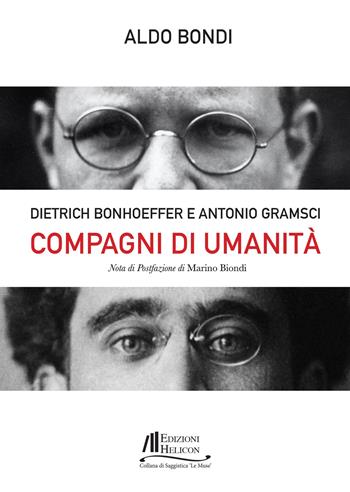 Compagni di umanità. Dietrich Bonhoffer e Antonio Gramsci - Aldo Bondi - Libro Helicon 2022, Collana di Saggistica Le Muse | Libraccio.it
