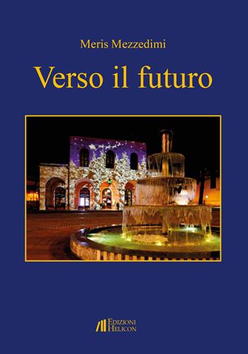Verso il futuro - Meris Mezzedimi - Libro Helicon 2022 | Libraccio.it