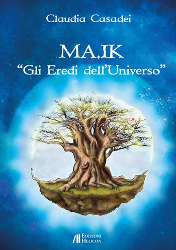 MA.IK. Gli eredi dell'Universo - Claudia Casadei - Libro Helicon 2022 | Libraccio.it