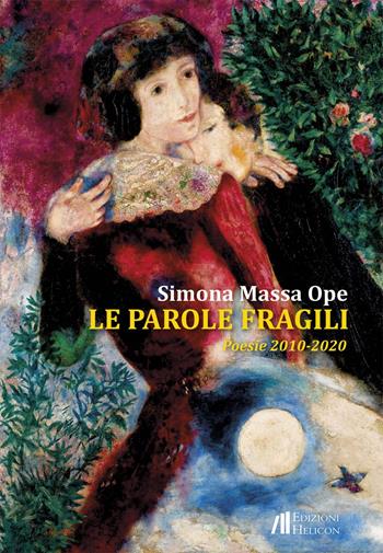 Le parole fragili. Poesie 2010-2020 - Simona Massa Ope - Libro Helicon 2022 | Libraccio.it