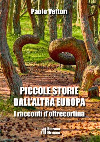 Piccole storie dall'altra Europa. I racconti d'oltrecortina - Paolo Vettori - Libro Helicon 2023 | Libraccio.it