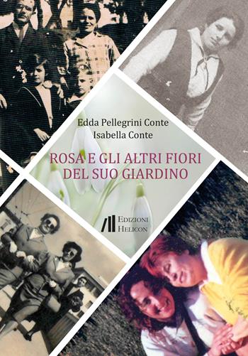Rosa e gli altri fiori del suo giardino - Edda Pellegrini Conte, Isabella Conte - Libro Helicon 2022 | Libraccio.it