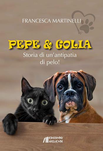 Pepe & Golia. Storia di un'antipatia di pelo! - Francesca Martinelli - Libro Helicon 2022 | Libraccio.it