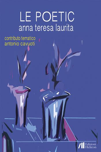 Le poetic - Anna Teresa Laurita - Libro Helicon 2022 | Libraccio.it