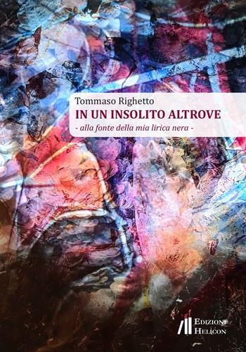 In un insolito altrove - Tommaso Righetto - Libro Helicon 2022 | Libraccio.it