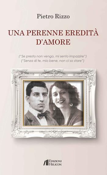 Una perenne eredità d'amore - Pietro Rizzo - Libro Helicon 2022 | Libraccio.it