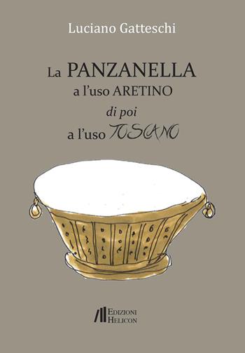 La panzanella a l'uso aretino e poi a l'uso toscano - Luciano Gatteschi - Libro Helicon 2022 | Libraccio.it