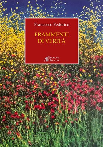Frammenti di verità - Francesco Federico - Libro Helicon 2023, Collana di Narrativa Le Crete | Libraccio.it