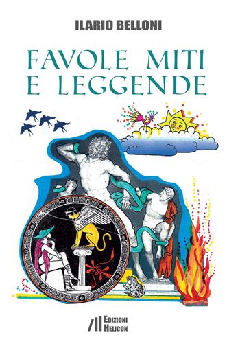 Favole, miti e leggende - Ilario Belloni - Libro Helicon 2023 | Libraccio.it