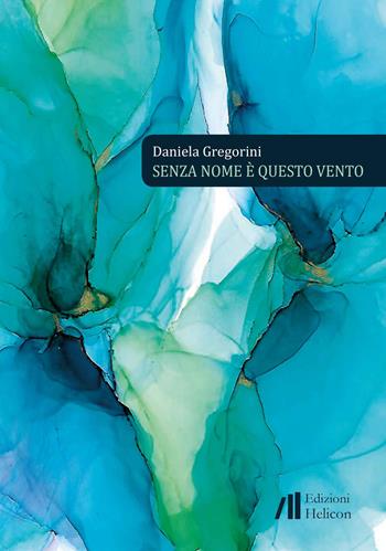 Senza nome è questo vento - Daniela Gregorini - Libro Helicon 2023 | Libraccio.it