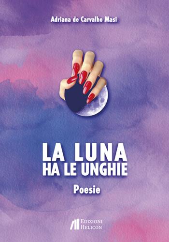 La luna ha le unghie - Adriana De Carvalho Masi - Libro Helicon 2023 | Libraccio.it