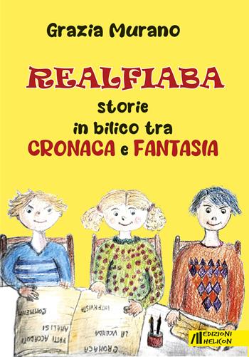 Realfiaba. Storie in bilico tra cronaca e fantasia - Grazia Murano - Libro Helicon 2023 | Libraccio.it