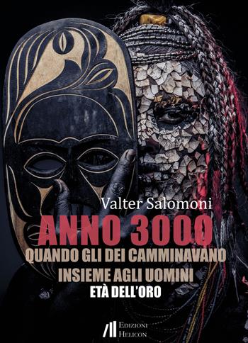 Anno 3000. Quando gli dei camminavano insieme agli uomini. Età dell'oro - Valter Salomoni - Libro Helicon 2023 | Libraccio.it