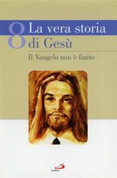 La vera storia di Gesù. Vol. 8: Il Vangelo non è finito