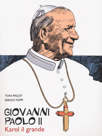 Giovanni Paolo II. Karol il grande - Toni Pagot, Sergio Toppi - Libro San Paolo Periodici 2014 | Libraccio.it