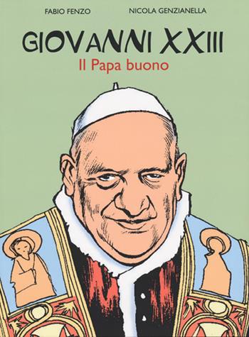 Giovanni XXIII. Il papa buono - Fabio Fenzo, Nicola Genzianella - Libro San Paolo Periodici 2014 | Libraccio.it