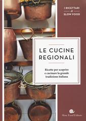 Le cucine regionali. Ricette per scoprire e cucinare la grande tradizione italiana