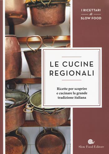 Le cucine regionali. Ricette per scoprire e cucinare la grande tradizione italiana  - Libro San Paolo Periodici 2015, I ricettari di Slow Food | Libraccio.it