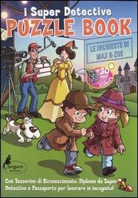 Puzzle book. Le inchieste di Max & Zoe. I Super detective. Con adesivi. Ediz. illustrata  - Libro Canguro 2011 | Libraccio.it