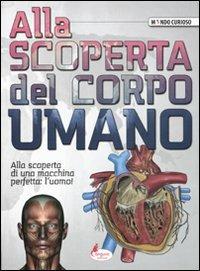 Alla scoperta del corpo umano  - Libro Canguro 2011, Mondo curioso | Libraccio.it