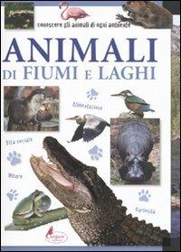 Animali di fiumi e laghi  - Libro Canguro 2011, Conoscere gli animali di ogni ambiente | Libraccio.it