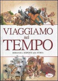 Viaggiamo nel tempo. Domande e risposte sulla storia - Giorgio Bergamino, Silvia Canevaro - Libro Canguro 2011, Viaggiamo nel tempo | Libraccio.it