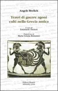 Teatri di guerre, agoni, culti nella Grecia antica - Angelo Brelich - Libro Editori Riuniti Univ. Press 2010, Opere di Brelich | Libraccio.it