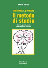 Imparare a studiare. Il metodo di studio. Quando, quanto, come, dove e perché studiare