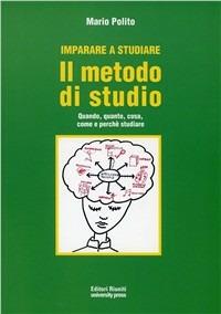 Imparare a studiare. Il metodo di studio. Quando, quanto, come, dove e perché studiare - Mario Polito - Libro Editori Riuniti Univ. Press 2010 | Libraccio.it