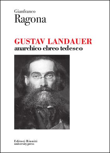 Gustav Landauer. Anarchico, ebreo, tedesco - Gianfranco Ragona - Libro Editori Riuniti University Press 2010 | Libraccio.it
