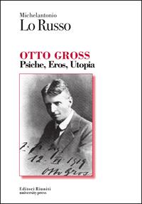 Otto Gross. Psiche, eros, utopia - Michelantonio Lo Russo - Libro Editori Riuniti University Press 2011, Protagonisti | Libraccio.it