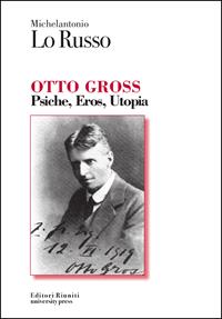 Otto Gross. Psiche, eros, utopia - Michelantonio Lo Russo - Libro Editori Riuniti Univ. Press 2011, Protagonisti | Libraccio.it