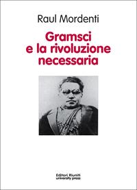 Gramsci e la rivoluzione necessaria - Raul Mordenti - Libro Editori Riuniti University Press 2011, Politica & società | Libraccio.it