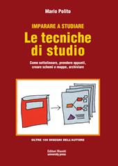 Imparare a studiare. Le tecniche di studio. Come sottolineare, prendere appunti, creare schemi e mappe, archiviare