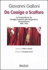 Da Cossiga a Scalfaro. La Vicepresidenza del Consiglio Superiore della Magistratura nel quadriennio 1990-1994 - Giovanni Galloni - Libro Editori Riuniti University Press 2011 | Libraccio.it